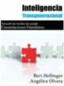 Inteligencia Transgeneracional: Sanando Las Heridas Del Pasado. C Onstelaciones Familiares