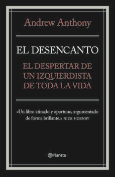 El Desencanto. El Despertar De Un Izquierdista De Toda La Vida