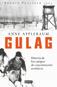Gulag: Historias De Los Campos De Concentracion Sovieticos