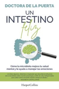 Un Intestino Feliz. Como La Microbiota Mejora Tu Salud Mental Y Te Ayuda A Manejar Las Emociones