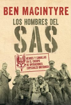 Los Hombres Del Sas: Heroes Y Canallas En El Cuerpo De Operaciones Especiales Britanico