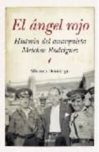 El Angel Rojo: Historia Del Anarquista Melchor Rodriguez
