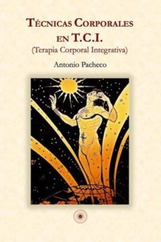 Tecnicas Corporales Integrativas En T.c.i (terapia Corporal Integrativa)
