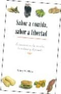Sabor A Comida, Sabor A Libertad: Incursiones En La Comida, La Cu Ltura Y El Pasado