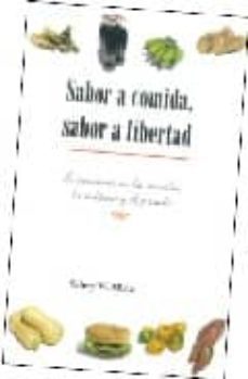 Sabor A Comida, Sabor A Libertad: Incursiones En La Comida, La Cu Ltura Y El Pasado